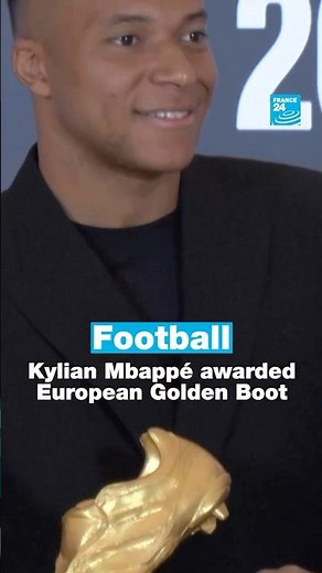 ⚽️ Football: Kylian Mbappé awarded European Golden Boot • FRANCE 24 English