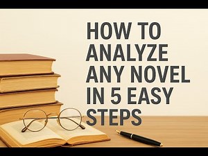 How to Analyze Any Novel in 5 Easy Steps | A Complete Literary Analysis Guide