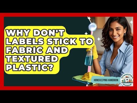 Why Don't Labels Stick To Fabric And Textured Plastic? - Homekeeping Handbook
