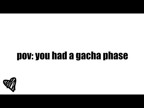 Pov you had a gacha phase // gacha 2018-2019 :]