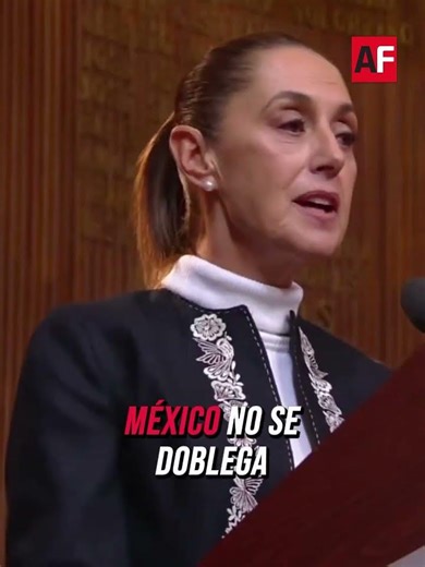 “Mexico does not bend, does not kneel, does not surrender, and does not sell out.”