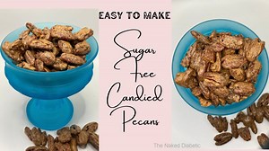Easy Sugar Free Candied Pecans for Diabetics. - The Naked Diabetic