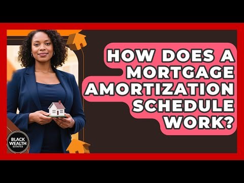 How Does A Mortgage Amortization Schedule Work? - Black Wealth Estates