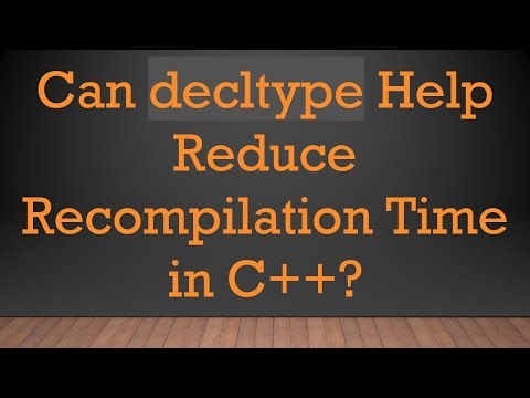 Can decltype Help Reduce Recompilation Time in C+ + ?