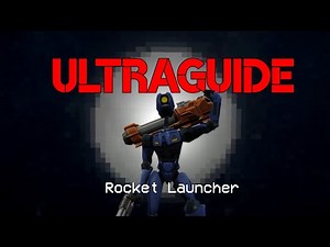 ULTRAGUIDE | Rocket Launcher