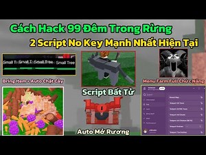 Cách Hack 99 Đêm Trong Rừng (99 Night In The Forest) Script Bất Tử, Bring Item, Kill Aura No Key