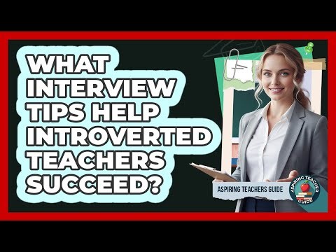 What Interview Tips Help Introverted Teachers Succeed? - Aspiring Teacher Guide
