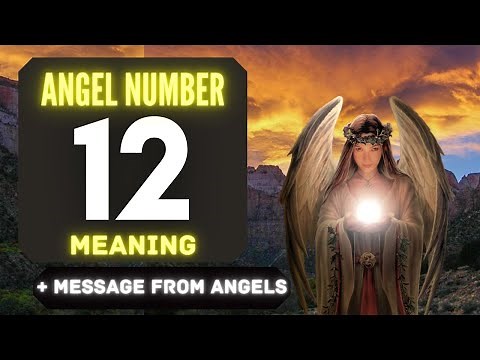 Angel Number 12: The Deeper Spiritual Meaning Behind Seeing 12