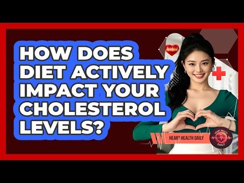 How Does Diet Actively Impact Your Cholesterol Levels? - Heart Health Daily