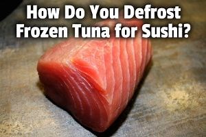 How Do You Defrost Frozen Tuna for Sushi?