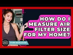 How Do I Measure Air Filter Size For My Home? - Explaining Household Mysteries