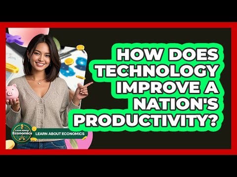 How Does Technology Improve A Nation's Productivity?