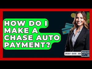 How Do I Make A Chase Auto Payment? - CreditGuide360.com