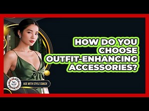 How Do You Choose Outfit-Enhancing Accessories?