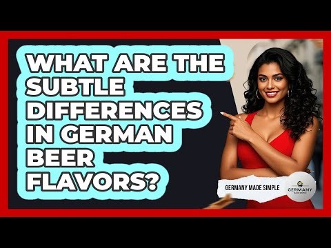 What Are The Subtle Differences In German Beer Flavors? - Germany Made Simple