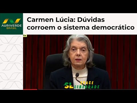 Carmen Lúcia says that doubts "corrode" the democratic system.