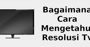 Bagaimana cara mengetahui resolusi TV saya 📺 2022