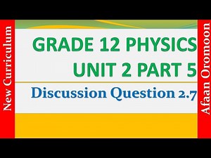 Grade 12 Physics Unit 2 Part 5 Discussion Questions 2.7 _ Afaan Oromoon
