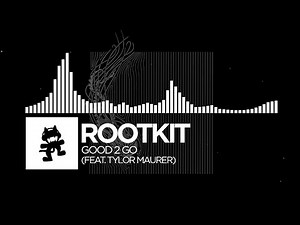 Rootkit - Good 2 Go (feat. Tylor Maurer) [Monstercat Release]
