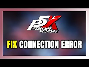 How to FIX Persona5: The Phantom X Connection Error