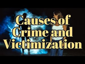 Causes of Crime and Victimization