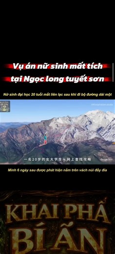 Kì án nữ sinh 20 tuổi mất tích trên ngọn núi tuyết lạnh giá và cái kết đau lòng #khaiphabian #viral #xuhuong #tiktok #khamphahangdong