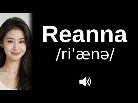 How to pronounce Reanna (CORRECTLY!)