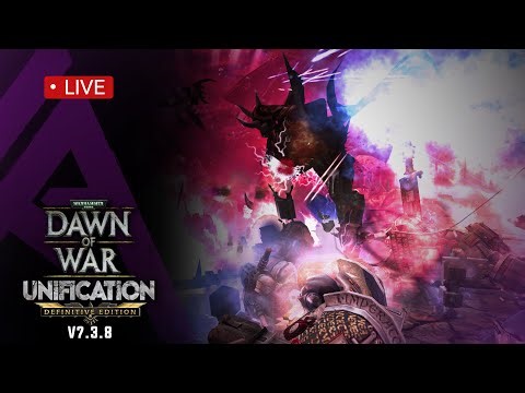Dawn of War : Unification v7.3.8 LIVE - Warp Shenanigans