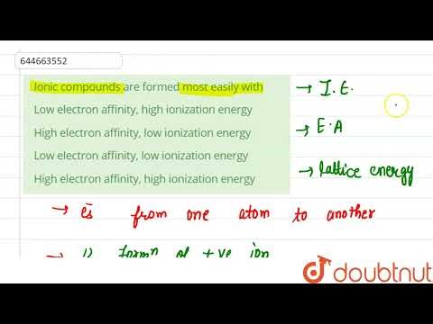 Ionic compounds are formed most easily with | 11 | PERIODIC PROPERTIES OF ELEMENTS | CHEMISTRY...