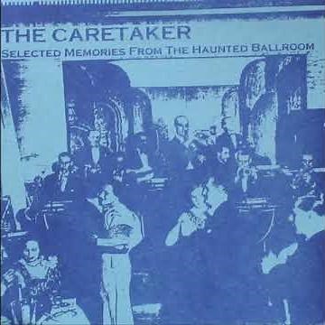 The Caretaker - Selected Memories From The Haunted Ballroom | Den of iniquity