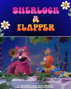 “Sherlock! You alright?!?" The Chuckle Patch thinks so! It’s masterful how Cary simultaneously puppeteered and voiced Sherlock & Flapper. He’s brilliant! | The Magic Garden - Carole and Paula