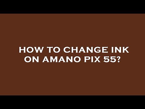 How to change ink on amano pix 55?