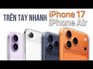 Hands-on with 4 SUPER PRODUCTS iPhone 17 and iPhone Air: Too many BIG IMPROVEMENTS from Apple