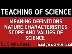 Teaching of Science|Meaning Nature Characteristics Scope Values of Science|B.ed Notes|Shyna Goyal