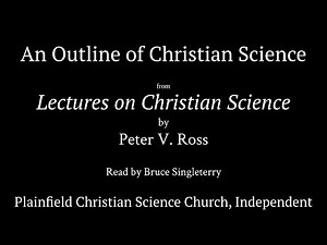 An Outline of Christian Science, from Lectures on Christian Science by Peter V Ross