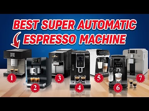Best Super Automatic Espresso Machine 2025: Top 7 Premium Picks