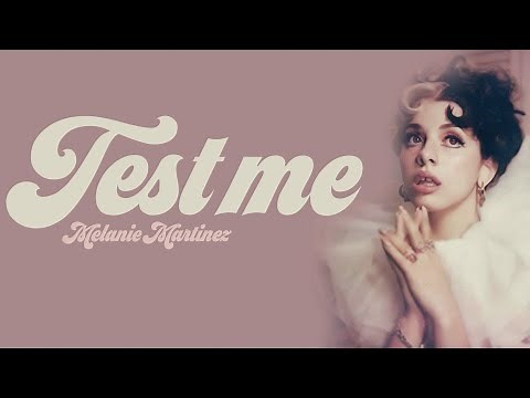 Melanie Martinez - Test Me [Full HD] lyrics