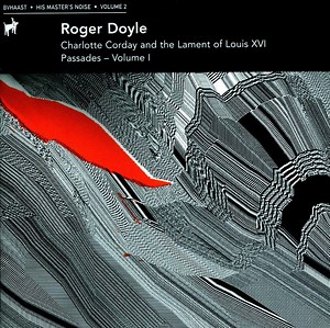 Roger Doyle - Charlotte Corday And The Lament Of Louis XVI / Passades – Volume I