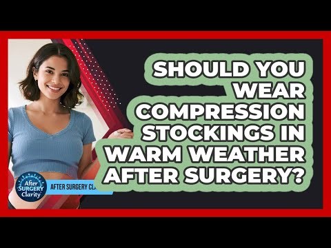 Should You Wear Compression Stockings In Warm Weather After Surgery? - After Surgery Clarity