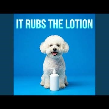 It Rubs the Lotion