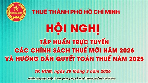 Thuế Thành phố Hồ Chí Minh tổ chức Hội nghị tập huấn trực tuyến nhằm hỗ trợ cộng đồng Doanh nghiệp và Người nộp thuế (NNT) trên địa bàn Thành phố nắm bắt kịp thời các thay đổi quan trọng về chính sách thuế, đồng thời thực hiện quyết toán thuế năm 2025 đúng quy định | Thuế Thành phố Hồ Chí Minh