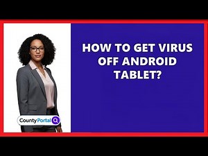 How To Get Virus Off Android Tablet?