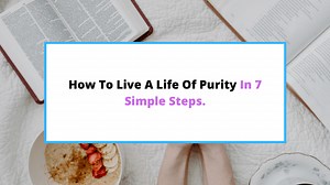 How To Live A Life Of Purity [That’s Above Sin.] - SaintlyLiving