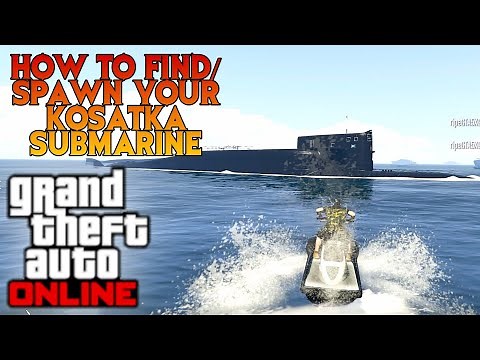 HOW TO FIND OR SPAWN YOUR KOSATKA SUBMARINE IN GTA V ONLINE