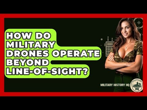 How Do Military Drones Operate Beyond Line-of-Sight? - Military History HQ
