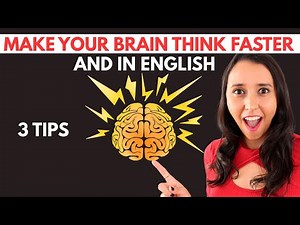 Make your Brain Think Faster in English! 3 Tips