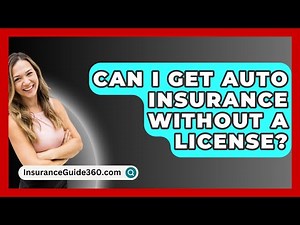 Can I Get Auto Insurance Without A License? - InsuranceGuide360.com