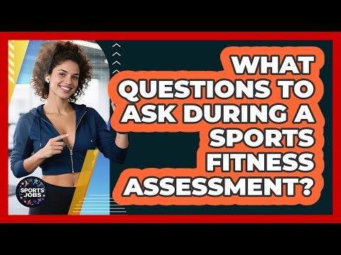 What Questions To Ask During A Sports Fitness Assessment?