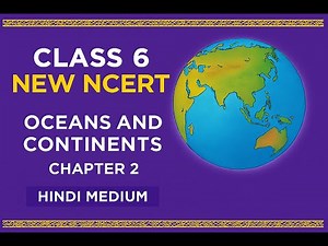 कक्षा 6 II अध्याय 2 II भूगोल नई एनसीईआरटी II स्थान और महाद्वीप II हिंदी माध्यम
