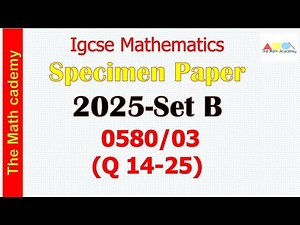 Specimen Paper- 2025/Set B /0580/03/Worked Solutions/IGCSE Maths Paper/Paper 3-Part 2(Q-14 to 25)